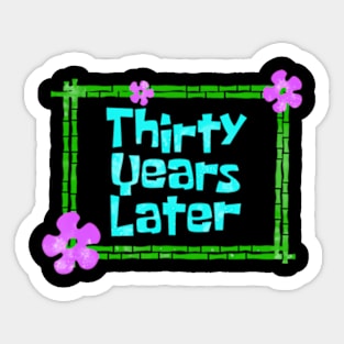 Thirty Years Later Funny year old birthday party Sticker